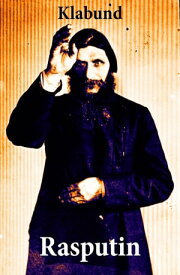 Rasputin Grigori Jefimowitsch Rasputin war ein polemischer russischer Wanderprediger und Geistheiler【電子書籍】[ Klabund ]