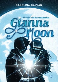 Gianna Moon El valor de los recuerdos【電子書籍】[ Carolina Galv?n ]