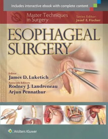 Master Techniques in Surgery: Esophageal Surgery【電子書籍】[ James D. Luketich ]