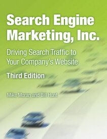 Search Engine Marketing, Inc. Driving Search Traffic to Your Company's Website【電子書籍】[ Mike Moran ]