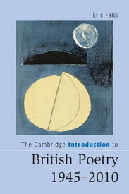 The Cambridge Introduction to British Poetry, 1945?2010【電子書籍】[ Eric Falci ]