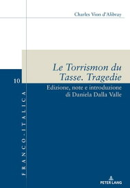 Le Torrismon du Tasse. Tragedie Edizione, note e introduzione di Daniela Dalla Valle【電子書籍】[ Daniela Dalla Valle ]