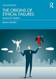 The Origins of Ethical Failures Lessons for Leaders【電子書籍】[ Dennis Gentilin ]