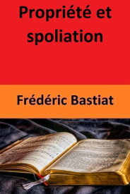 Propri?t? et spoliation【電子書籍】[ Fr?d?ric Bastiat ]