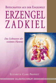 Erzengel Zadkiel Das Lichtwesen der violetten Flamme【電子書籍】[ Elizabeth Clare Prophet ]