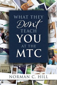 What they Don’t Teach you at the MTC【電子書籍】[ Norman C. Hill [Author] ]
