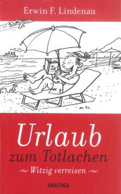 Urlaub zum Totlachen Witzig verreisen【電子書籍】[ Erwin F. Lindenau ]