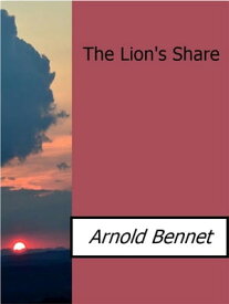 The Lion's Share【電子書籍】[ Arnold Bennett ]