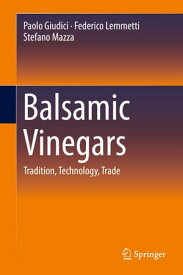 Balsamic Vinegars Tradition, Technology, Trade【電子書籍】[ Paolo Giudici ]