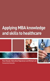 Applying MBA Knowledge and Skills to Healthcare【電子書籍】[ Reza Nassab ]