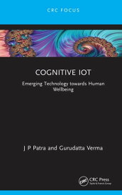 Cognitive IoT Emerging Technology towards Human Wellbeing【電子書籍】[ J P Patra ]