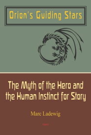 Orion's Guiding Stars The Myth of the Hero and the Human Instinct for Story【電子書籍】[ Marc Ladewig ]