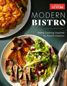 Modern Bistro Home Cooking Inspired by French Classics【電子書籍】[ America's Test Kitchen ]