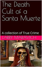 The Death of a Santa Muerte【電子書籍】[ Larry Maravich ]