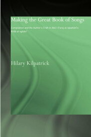 Making the Great Book of Songs Compilation and the Author's Craft in Ab? I-Faraj al-Isbah?n?'s Kit?b al-agh?n?【電子書籍】[ Hilary Kilpatrick ]