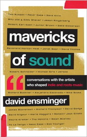 Mavericks of Sound Conversations with Artists Who Shaped Indie and Roots Music【電子書籍】[ David A. Ensminger ]