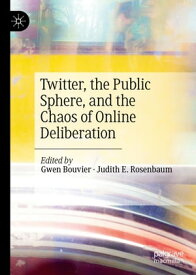 Twitter, the Public Sphere, and the Chaos of Online Deliberation【電子書籍】