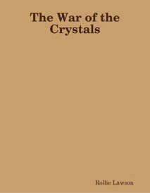 The War of the Crystals【電子書籍】[ Rollie Lawson ]