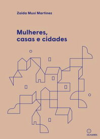 Mulheres, casas e cidades【電子書籍】[ Zaida Mux? Mart?nez ]