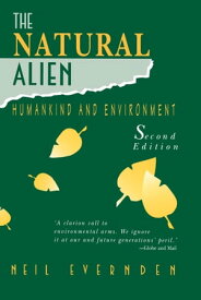 The Natural Alien Humankind and Environment【電子書籍】[ Neil Evernden ]
