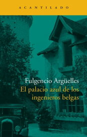 El palacio azul de los ingenieros belgas【電子書籍】[ Fulgencio Arg?elles ]