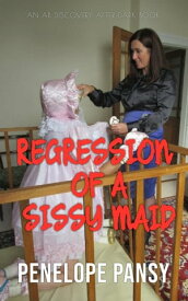 Regression of a Sissy Maid An ABDL/Regression/Spanking novel【電子書籍】[ Penelope Pansy ]