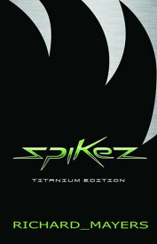 Spikez Titanium Edition【電子書籍】[ Richard Mayers ]