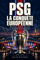 PSG La conquête européenne: Histoire, matchs décisifs et mémoire des supporters De 1970 au 4 octobre 2026