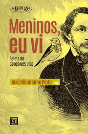 Meninos, eu vi Seleta de Gon?alves Dias【電子書籍】[ Jos? N?umanne Pinto ]