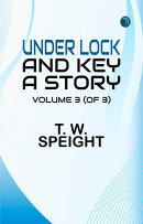 Under Lock and Key: A Story. Volume 3 (of 3)