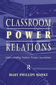 Classroom Power Relations Understanding Student-teacher Interaction【電子書籍】[ Mary Manke ]