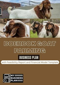 Boerbok Goat Farming Business Plan: with Feasibility Report and Financial Model Template【電子書籍】[ Faisol Oladimeji ]
