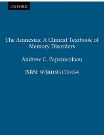 The Amnesias A Clinical Textbook of Memory Disorders【電子書籍】[ Andrew C. Papanicolaou ]