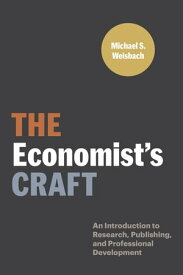 The Economist’s Craft An Introduction to Research, Publishing, and Professional Development【電子書籍】[ Michael S. Weisbach ]