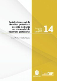 Fortalecimiento de la identidad profesional docente mediante una comunidad de desarrollo profesional 【電子書籍】[ Carmen Andrea Aristiz?bal F?quene ]