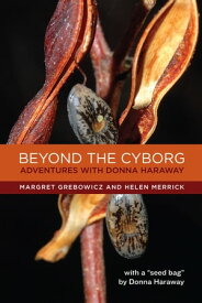 Beyond the Cyborg Adventures with Donna Haraway【電子書籍】[ Margret Grebowicz ]