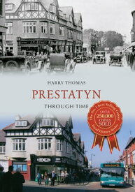 Prestatyn Through Time【電子書籍】[ Harry Thomas ]