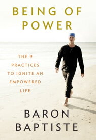 Being of Power The 9 Practices to Ignite an Empowered Life【電子書籍】[ Baron Baptiste ]