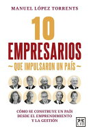 10 empresarios que impulsaron un país