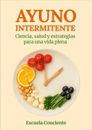 Ayuno Intermitente: Ciencia, Salud y Estrategias para una Vida Plena