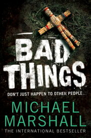 Bad Things【電子書籍】[ Michael Marshall ]