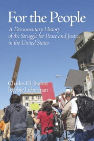 For the People A Documentary History of The Struggle for Peace and Justice in the United States【電子書籍】[ Charles F. Howlett ]