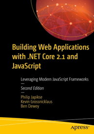 Building Web Applications with .NET Core 2.1 and JavaScript Leveraging Modern JavaScript Frameworks【電子書籍】[ Philip Japikse ]