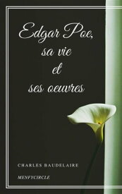 Edgar Poe, sa vie et ses oeuvres【電子書籍】[ Charles Baudelaire ]
