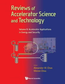 Reviews Of Accelerator Science And Technology - Volume 8: Accelerator Applications In Energy And Security【電子書籍】[ Alexander Wu Chao ]