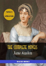 Jane Austen:The Complete Novels (In One Volume) Emma, Pride and Prejudice, Sense and Sensibility, Northanger Abbey, Mansfield Park, Persuasion...(Bauer Classics)【電子書籍】[ Jane Austen ]