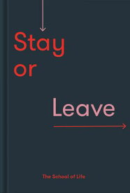 Stay or Leave How to remain in, or end, your relationship【電子書籍】[ The School of Life ]