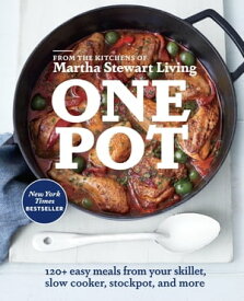 One Pot 120+ Easy Meals from Your Skillet, Slow Cooker, Stockpot, and More: A Cookbook【電子書籍】[ Editors of Martha Stewart Living ]