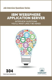 IBM WebSphere Application Server Interview Questions You'll Most Likely Be Asked【電子書籍】[ Vibrant Publishers ]