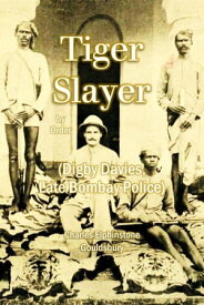 Tiger Slayer by Order (Digby Davies, late Bombay Police)【電子書籍】[ Charles Elphinstone Gouldsbury ]